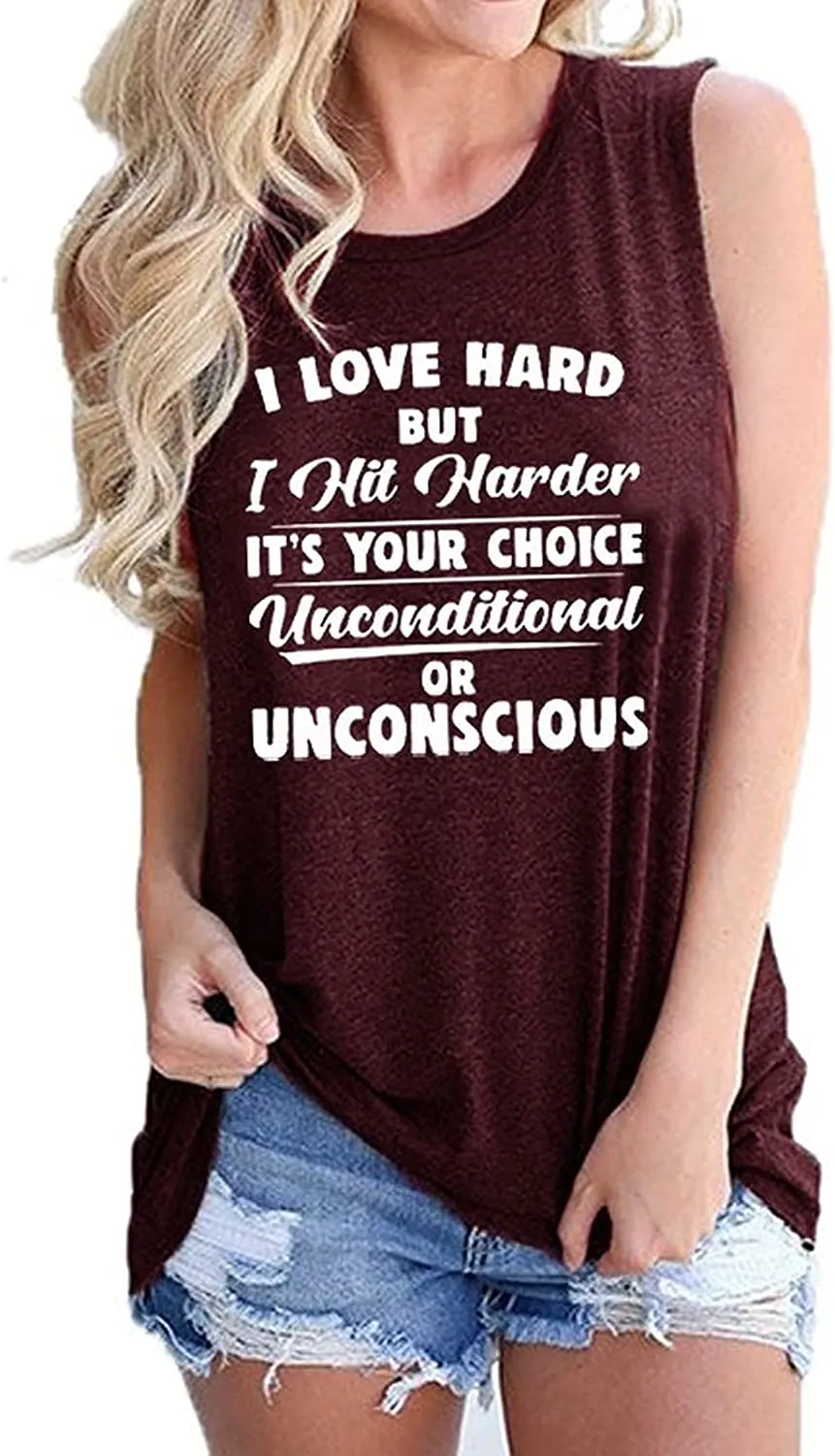 Women I Love Hard But I Hit Harder It's Your Choice Unconditional or Unconscious Tank