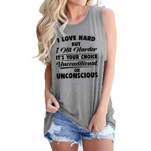 Women I Love Hard But I Hit Harder It's Your Choice Unconditional or Unconscious Tank