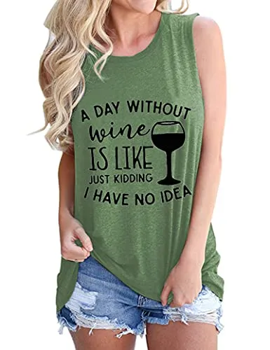 Women Sleeveless A Day Without Wine is Like Just Kidding I Have No Idea Shirt Women Wine Tank Top